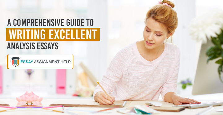 A Comprehensive Guide To Writing Excellent Analysis Essays - Essayassignmenthelp.com.au